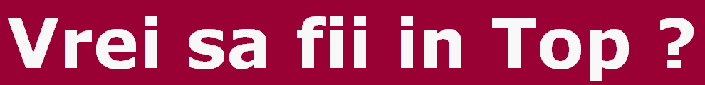 Vrei sa fii in Top ?